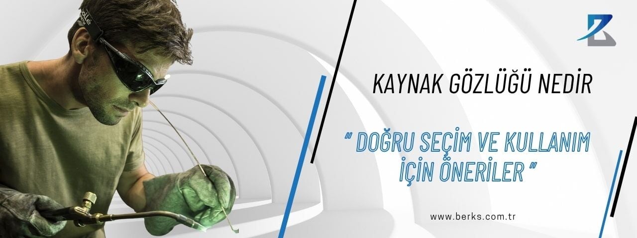 Kaynak Gözlüğü Nedir? Doğru Seçim ve Kullanım Rehberi