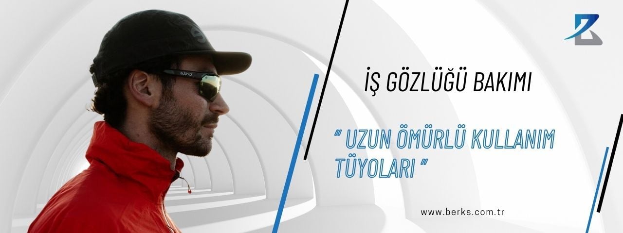 İş Gözlüğü Bakımı ve Uzun Ömürlü Kullanım Tüyoları