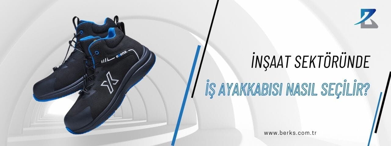 İnşaat Sektöründe İş Ayakkabısı Nasıl Seçilir?