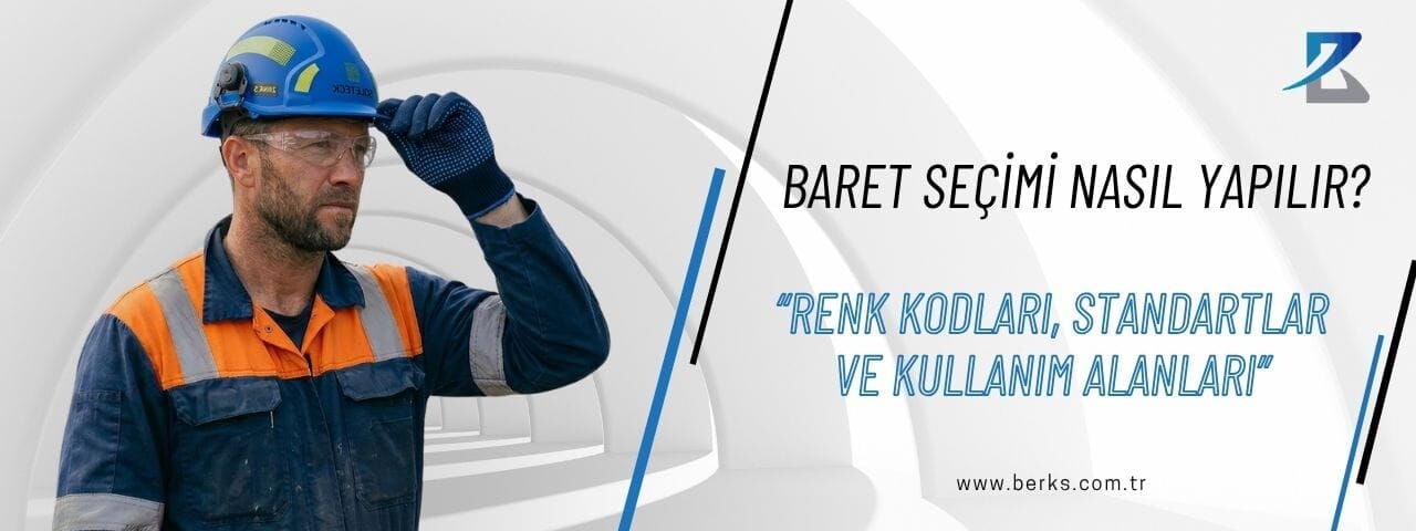 Baret Seçimi Nasıl Yapılır? Renk Kodları, Standartlar ve Kullanım Alanları