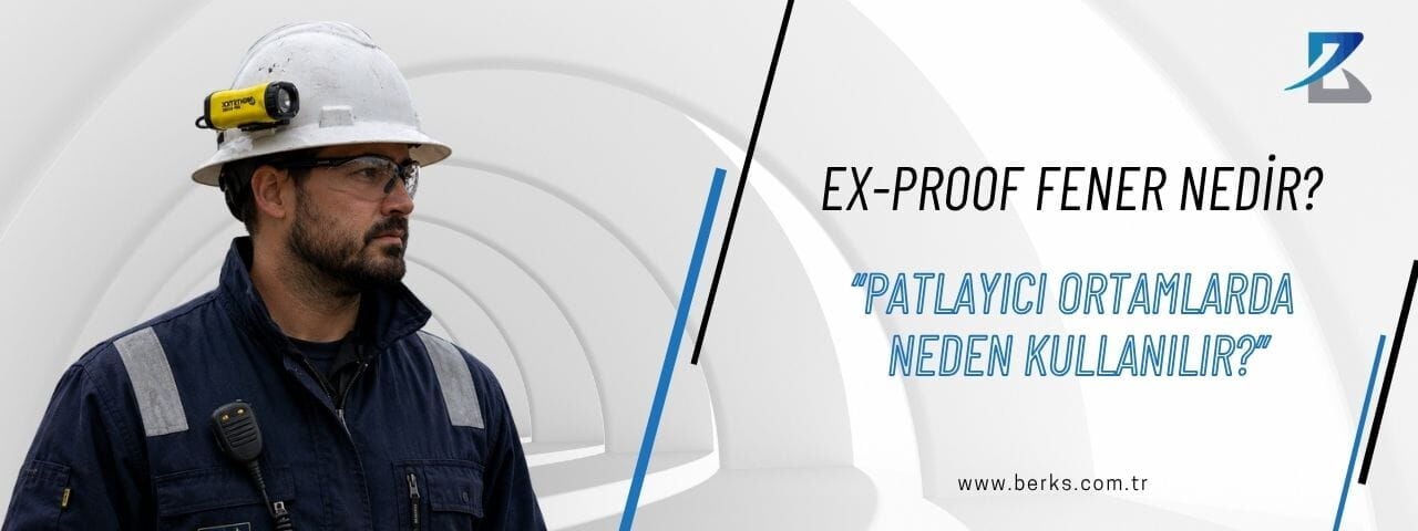 Ex-Proof Fener Nedir? Patlayıcı Ortamlarda Neden Kullanılır?