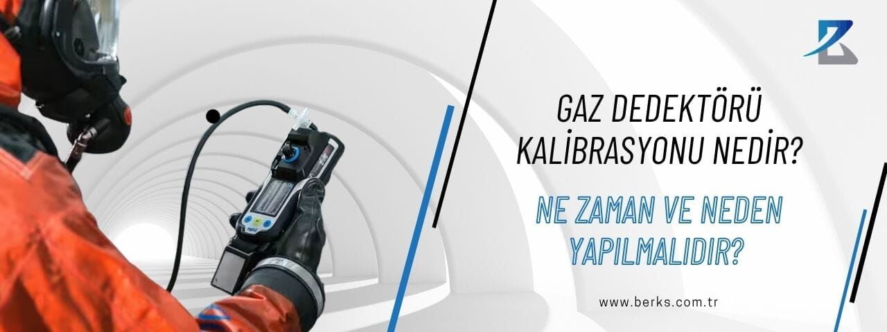 Gaz Dedektörü Kalibrasyonu Nedir? Ne Zaman ve Neden Yapılmalıdır?