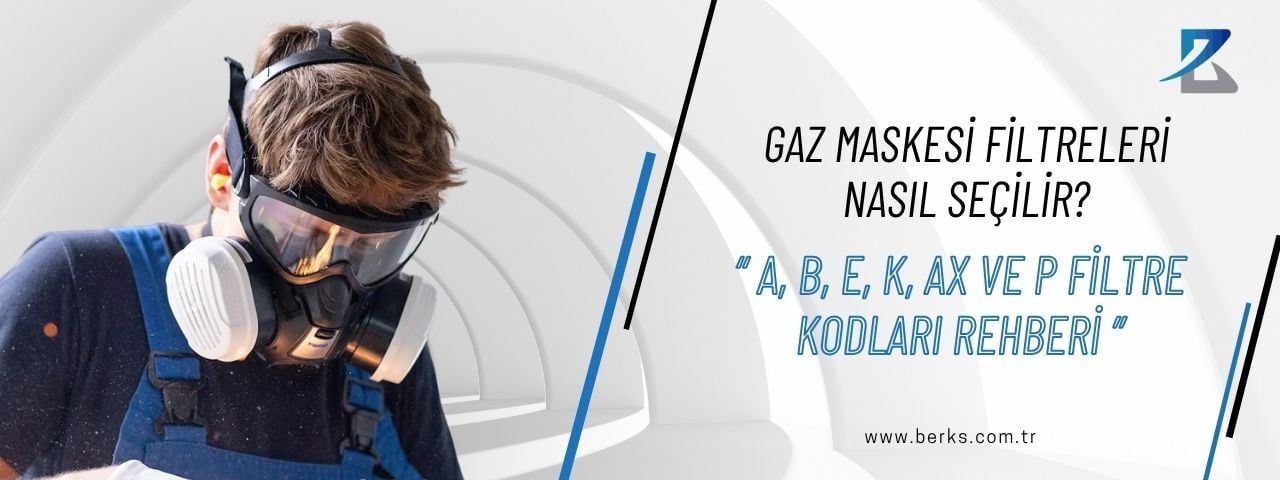 Gaz Maskesi Filtreleri Nasıl Seçilir? A, B, E, K, AX ve P Filtre Kodları Rehberi